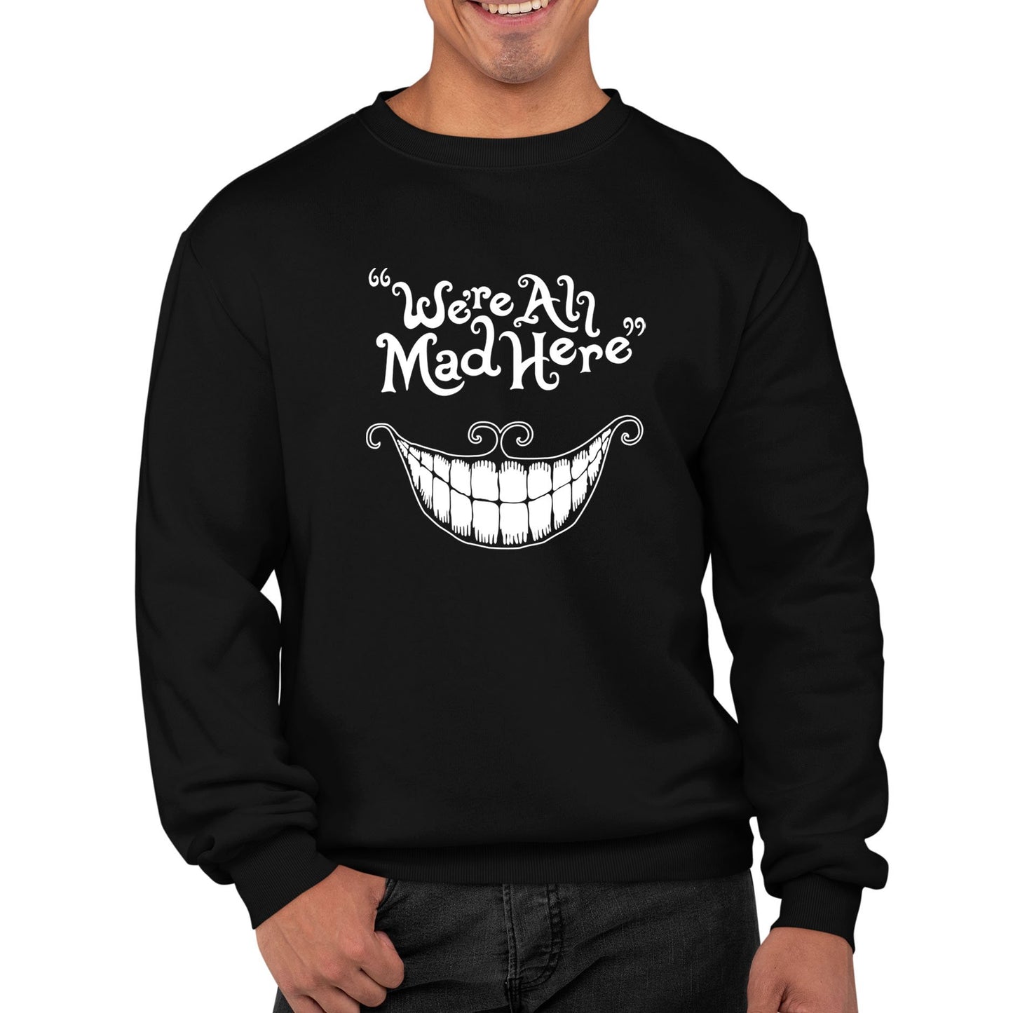 We're All Mad Here Mens Sweatshirt