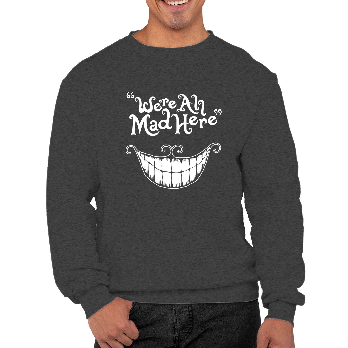 We're All Mad Here Mens Sweatshirt