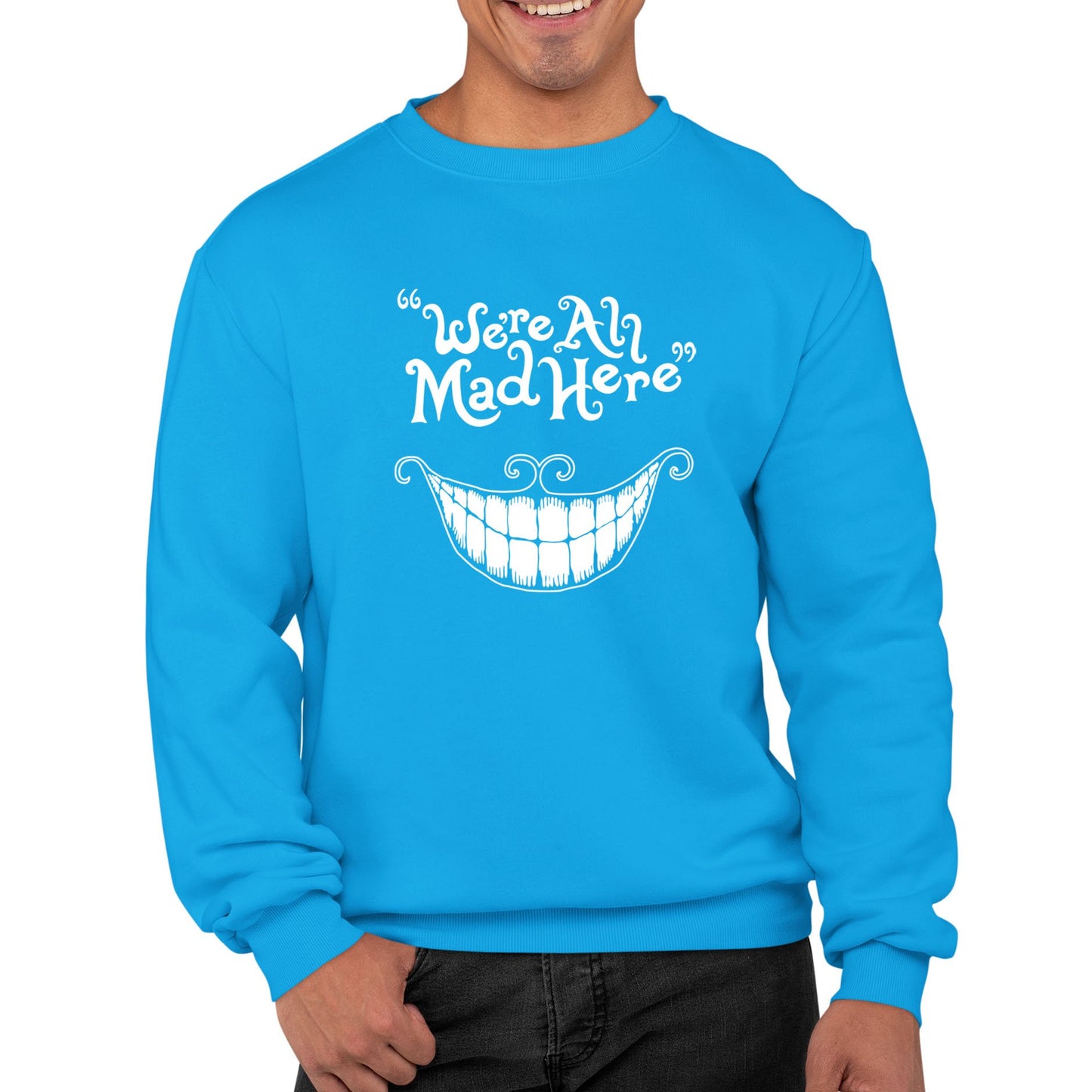 We're All Mad Here Mens Sweatshirt