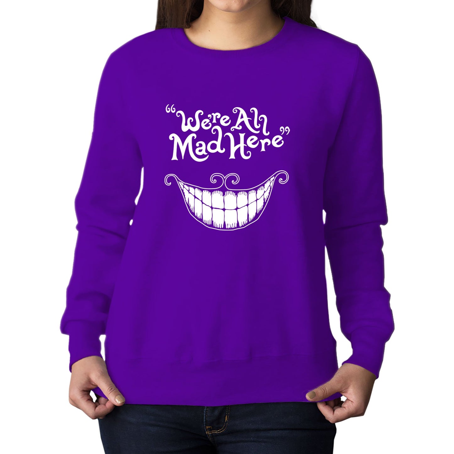 We're All Mad Here Womens Sweatshirt