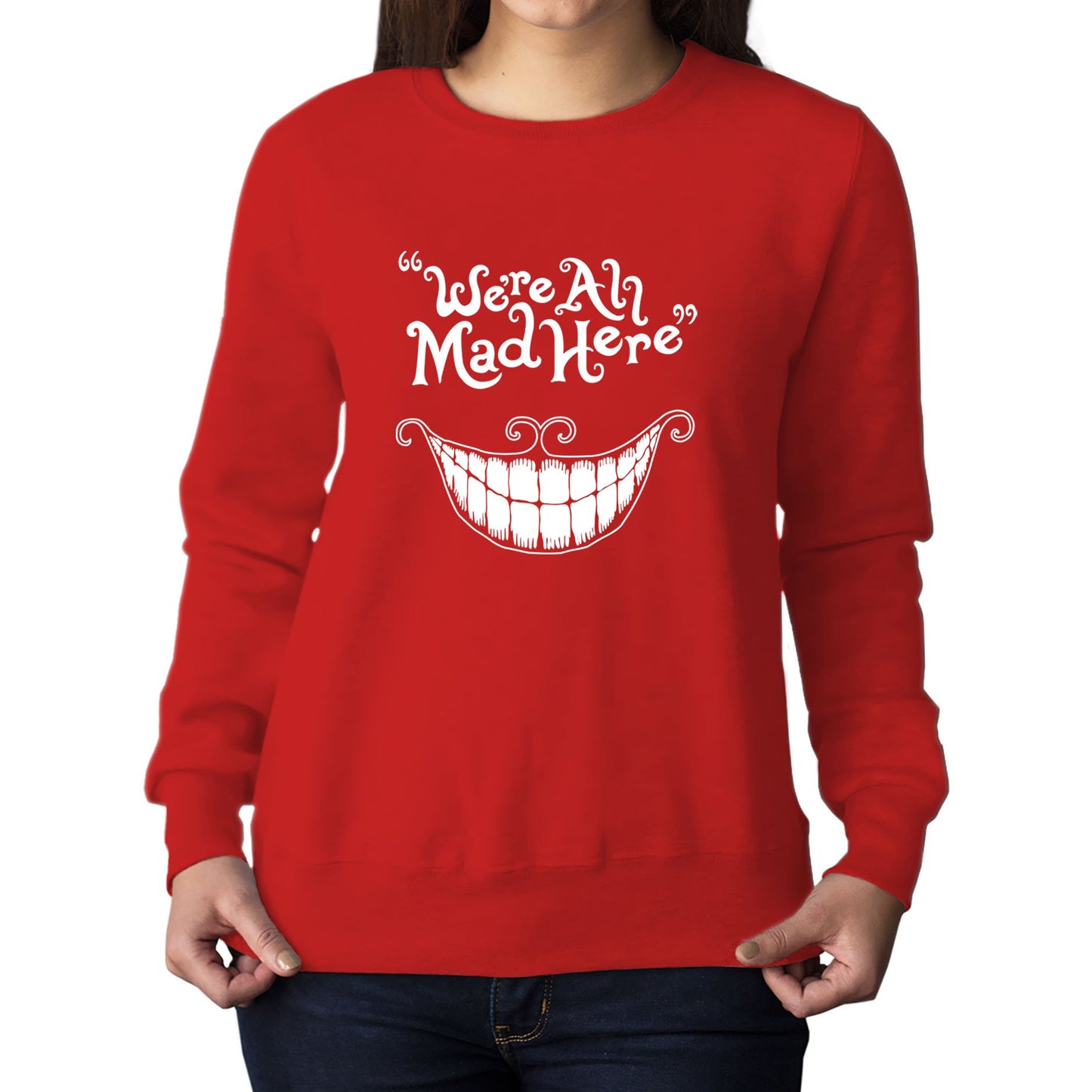 We're All Mad Here Womens Sweatshirt