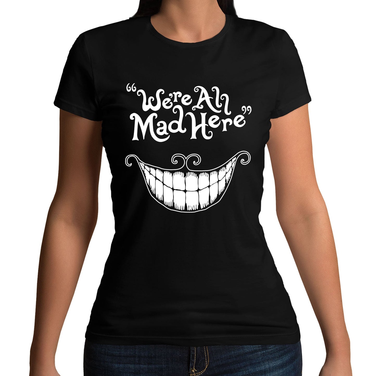 We're All Mad Here Womens T-shirt