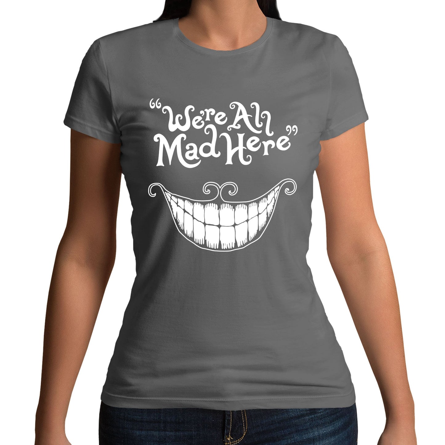 We're All Mad Here Womens T-shirt