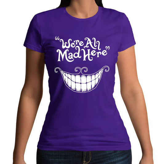 We're All Mad Here Womens T-shirt