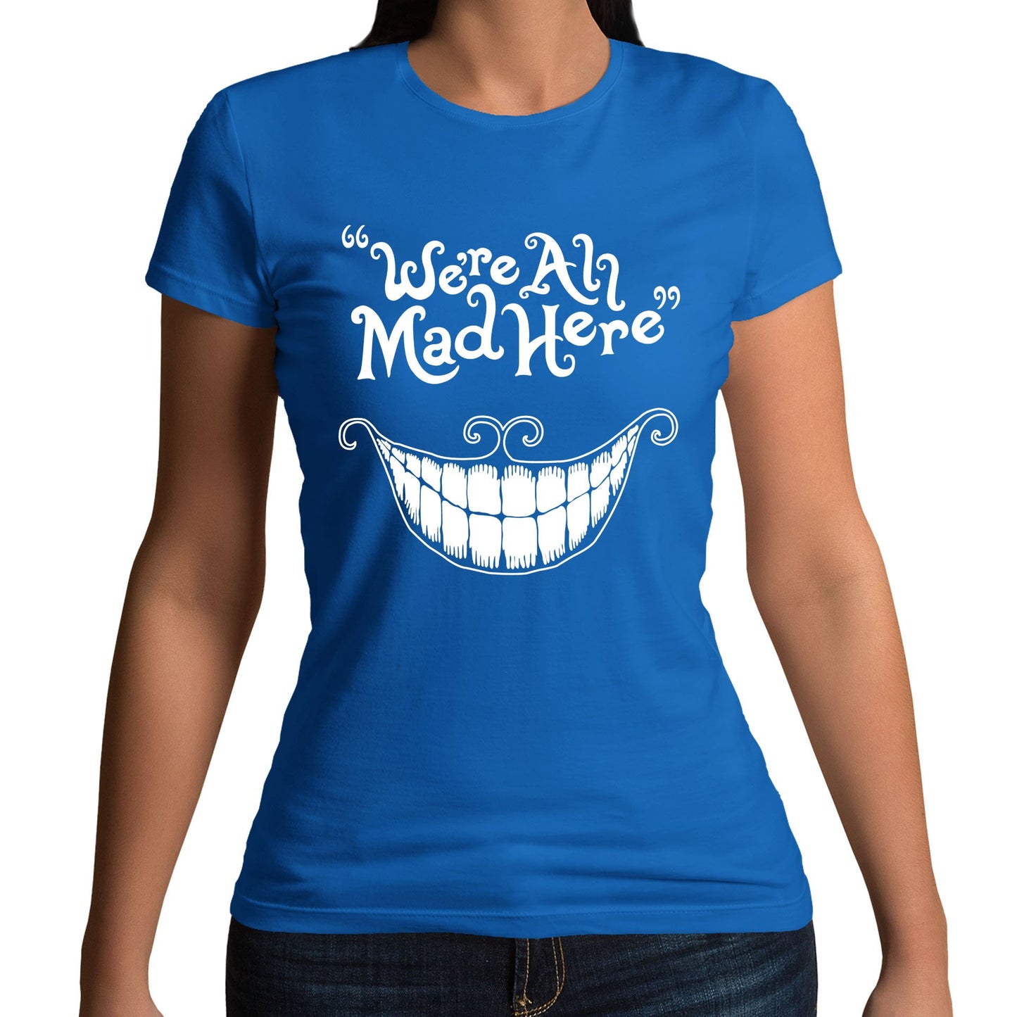 We're All Mad Here Womens T-shirt