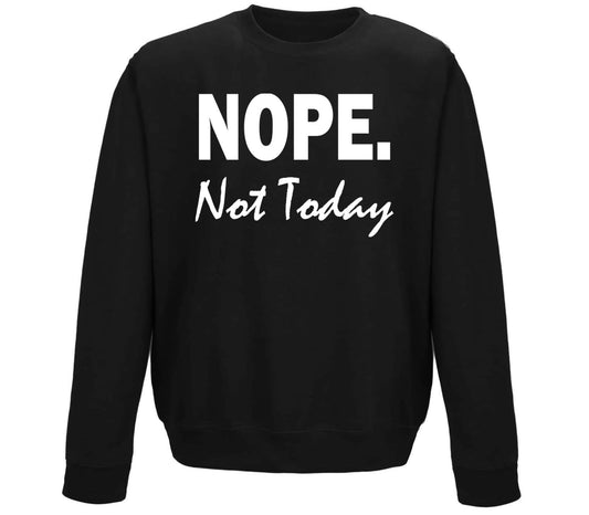 Nope Not Today Childrens Sweatshirt