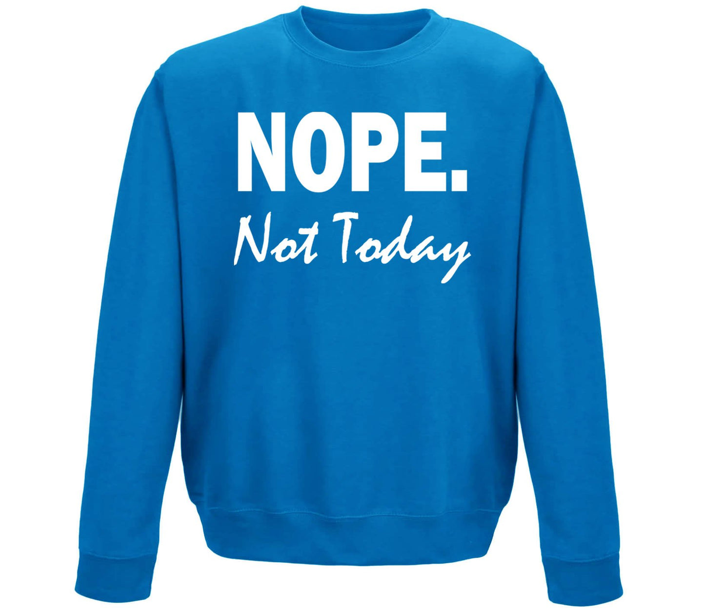 Nope Not Today Childrens Sweatshirt