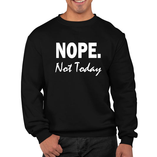 Nope Not Today Mens Sweatshirt