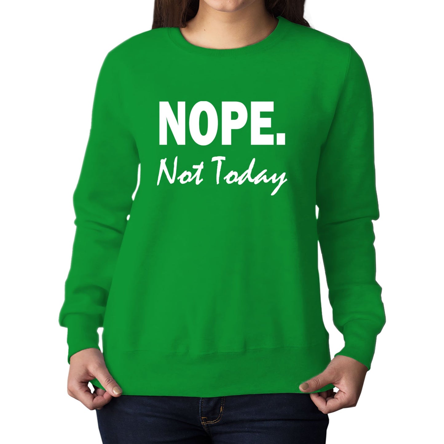 Nope Not Today Womens Sweatshirt