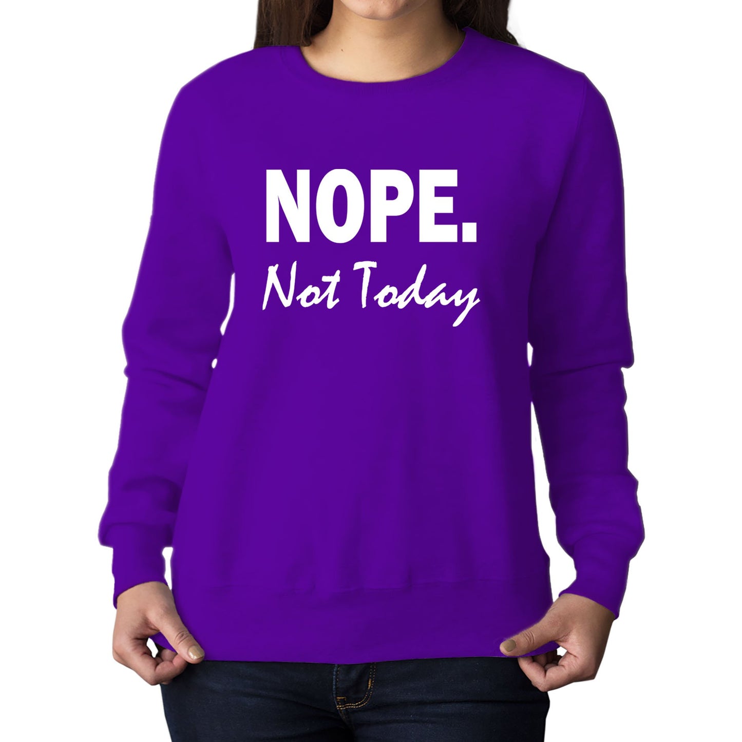 Nope Not Today Womens Sweatshirt