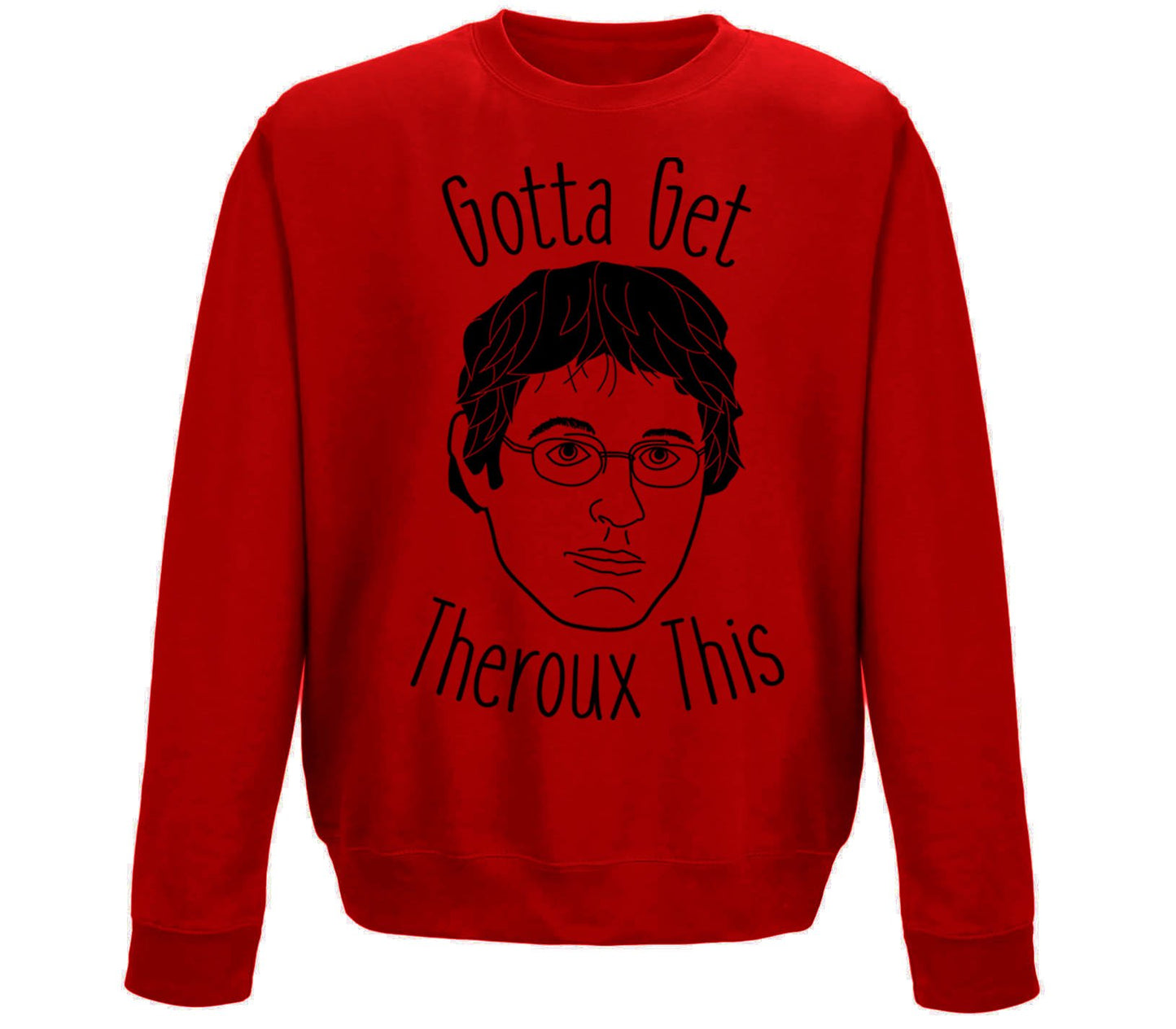 Gotta Get Theroux This Childrens Sweatshirt