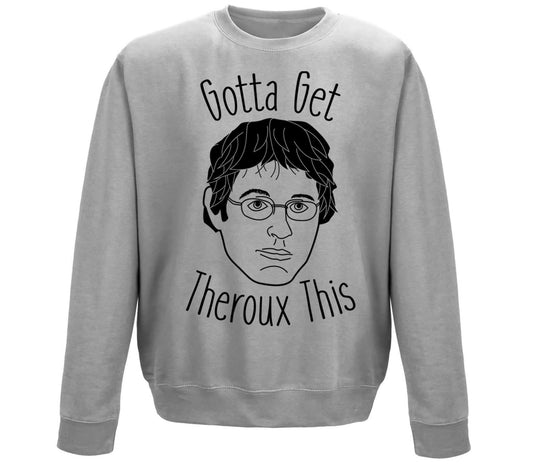 Gotta Get Theroux This Childrens Sweatshirt