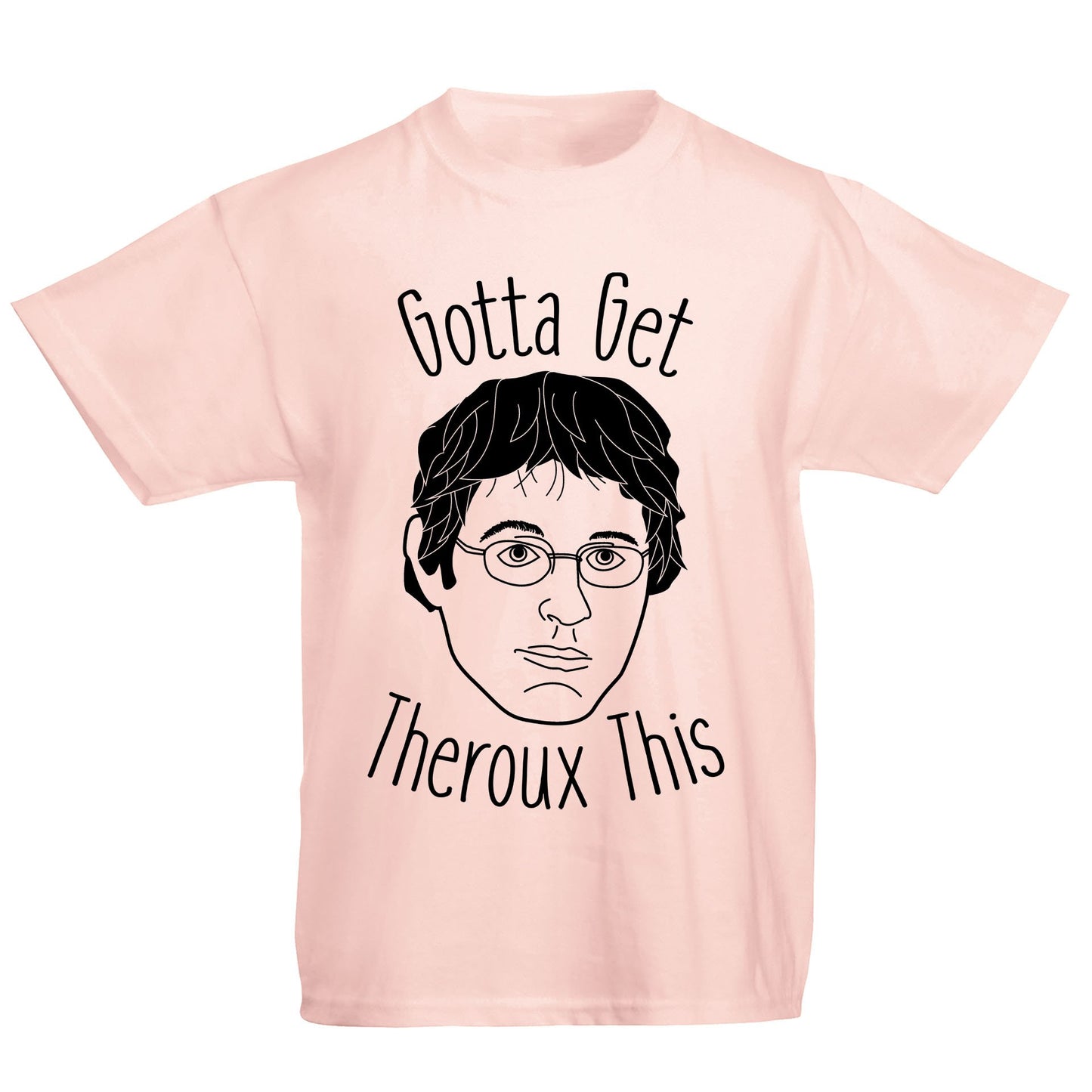 Gotta Get Theroux This Kids T-shirt