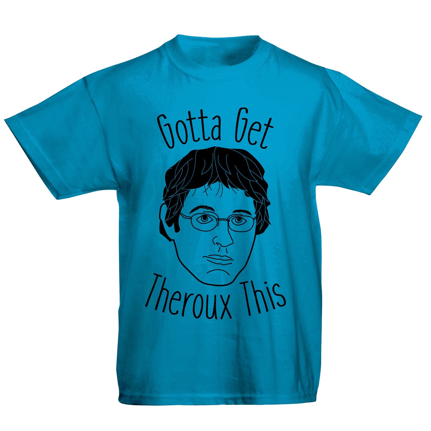 Gotta Get Theroux This Kids T-shirt