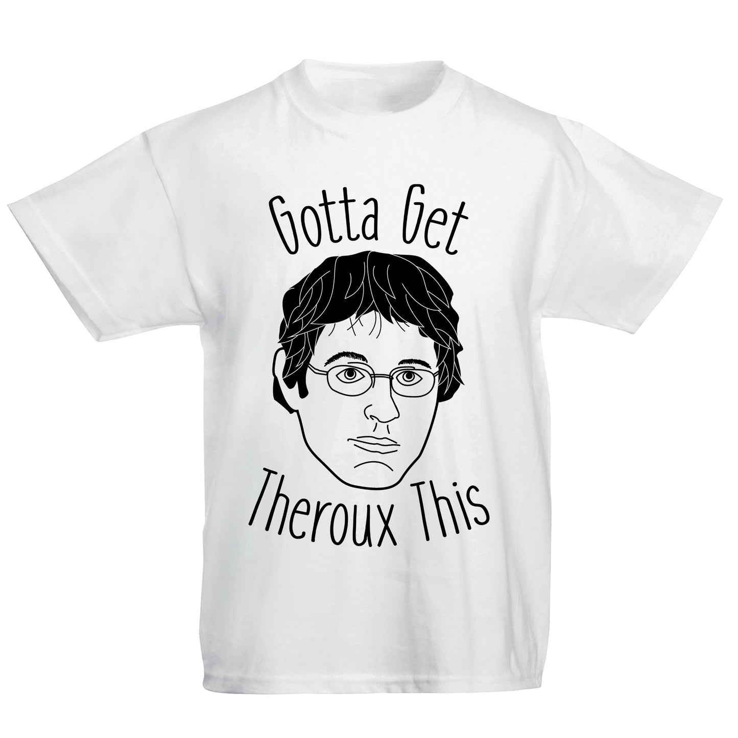 Gotta Get Theroux This Kids T-shirt