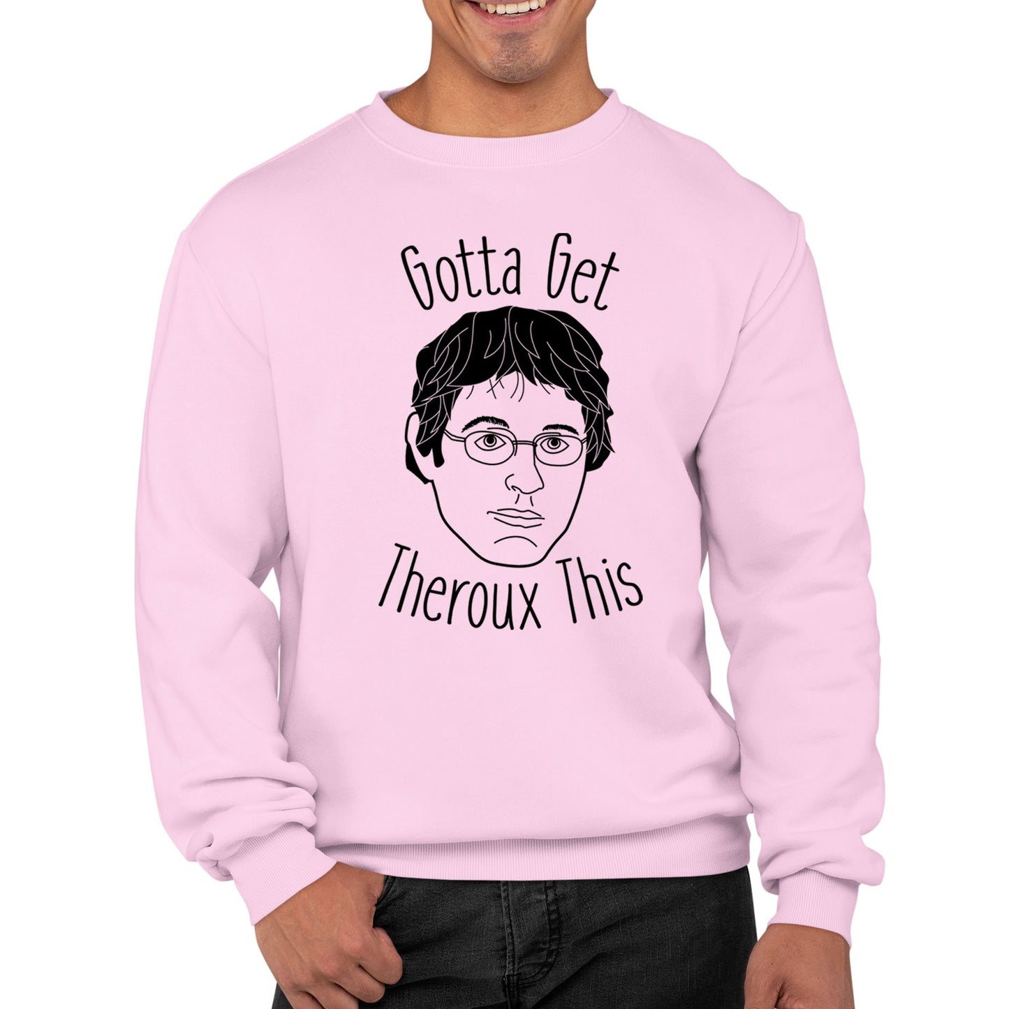 Gotta Get Theroux This Mens Sweatshirt