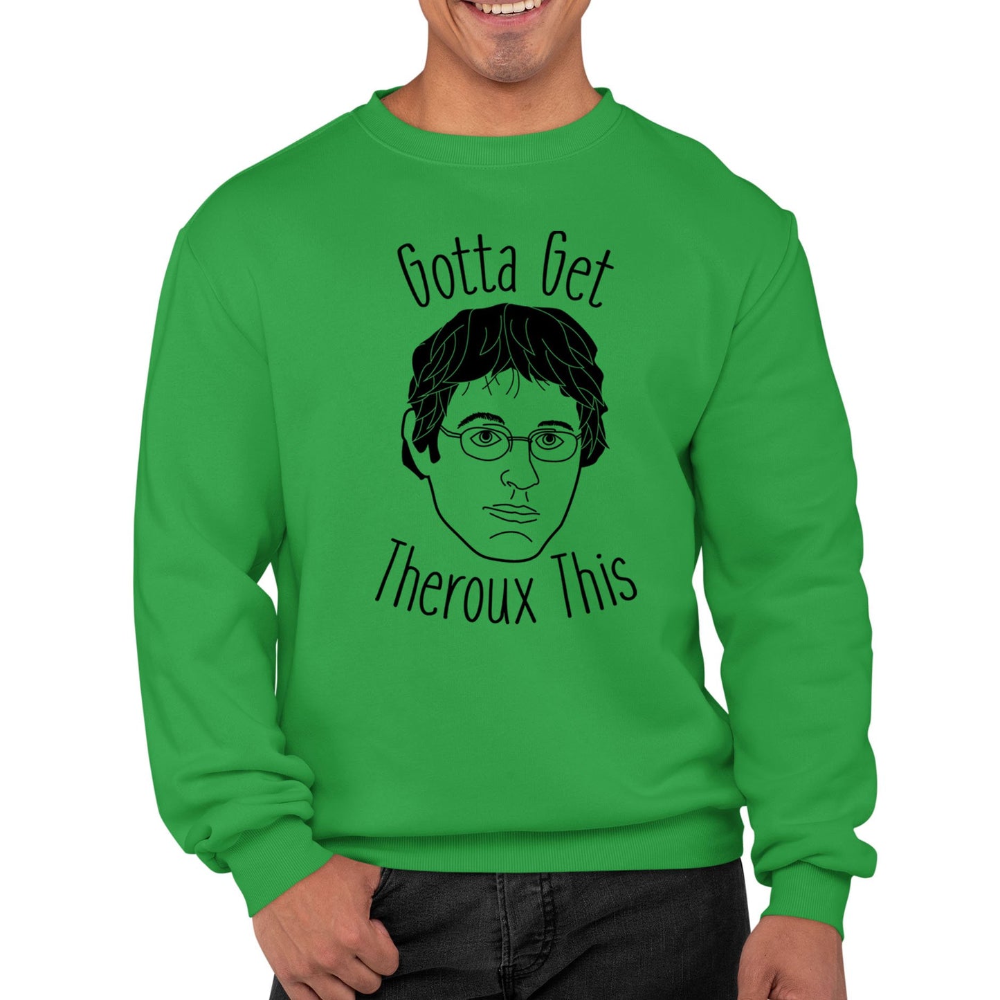 Gotta Get Theroux This Mens Sweatshirt