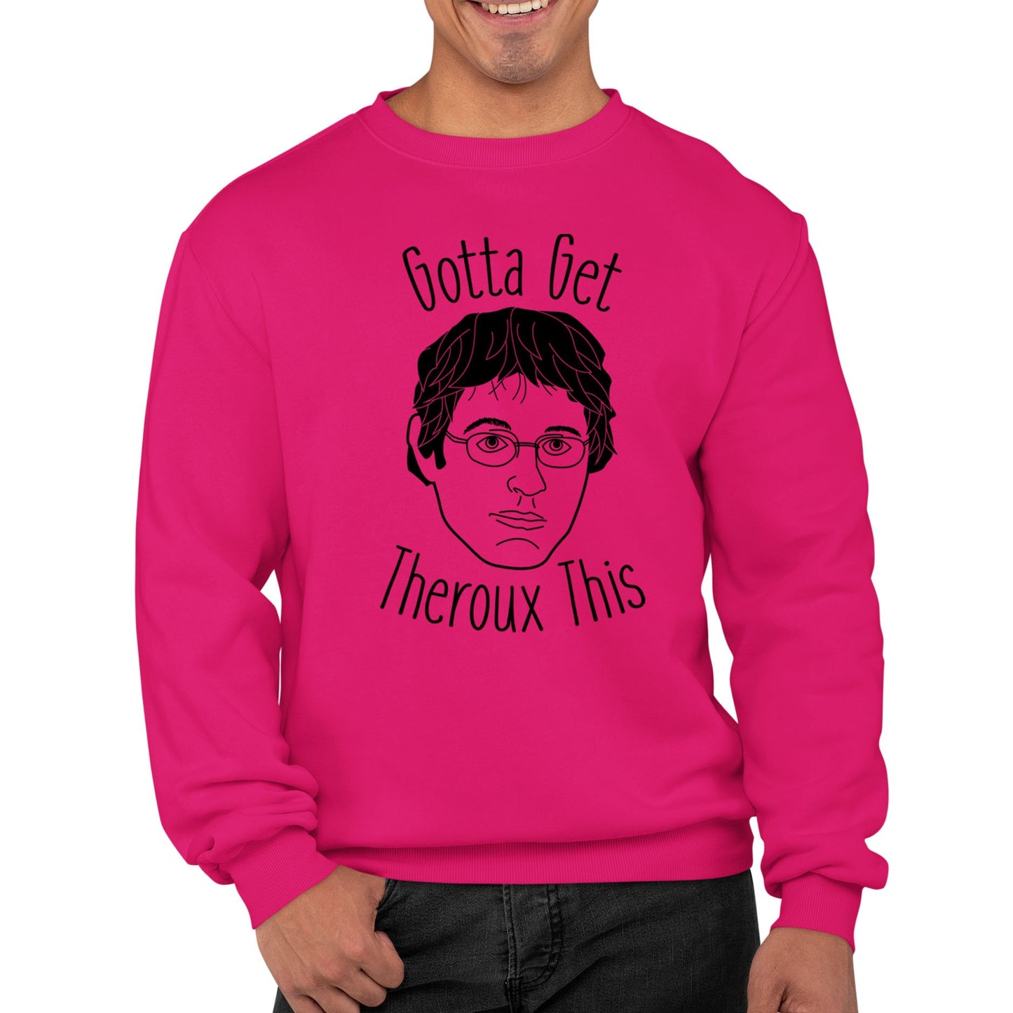 Gotta Get Theroux This Mens Sweatshirt