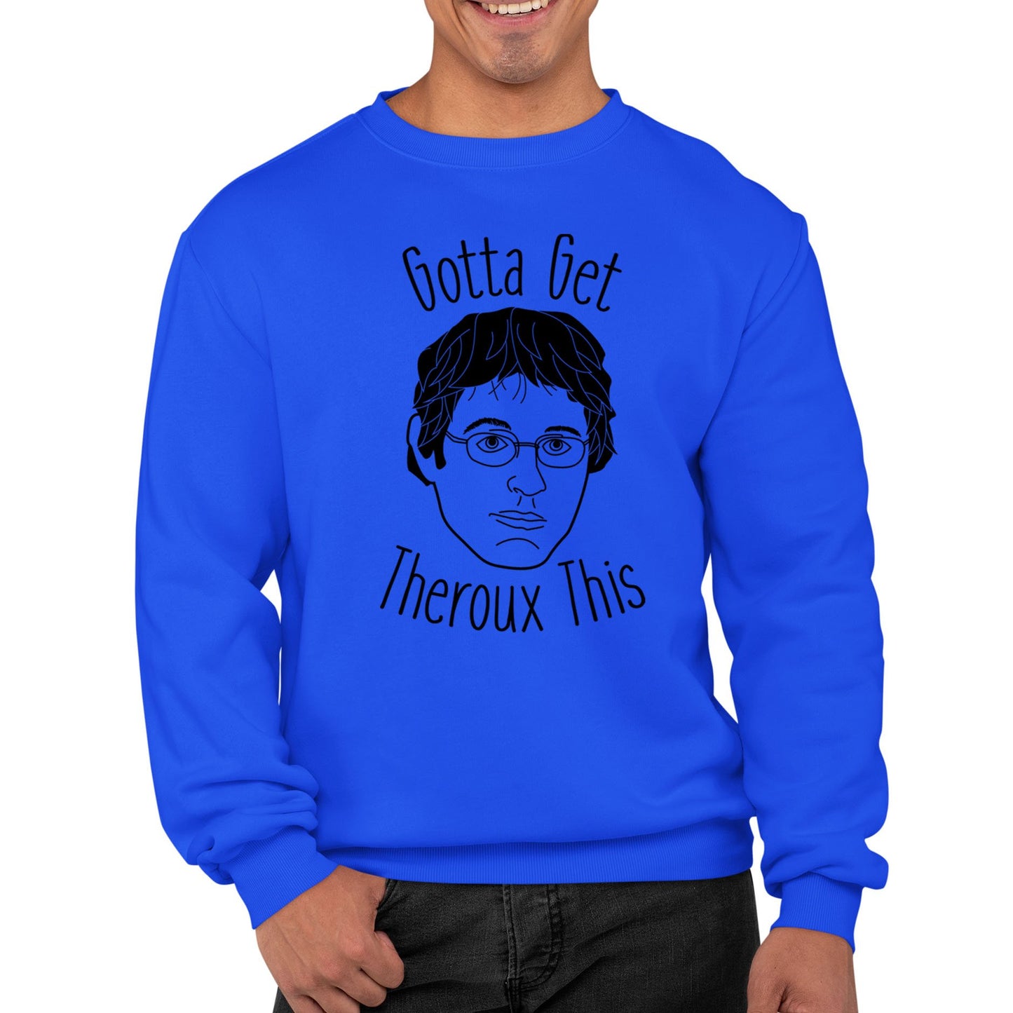 Gotta Get Theroux This Mens Sweatshirt