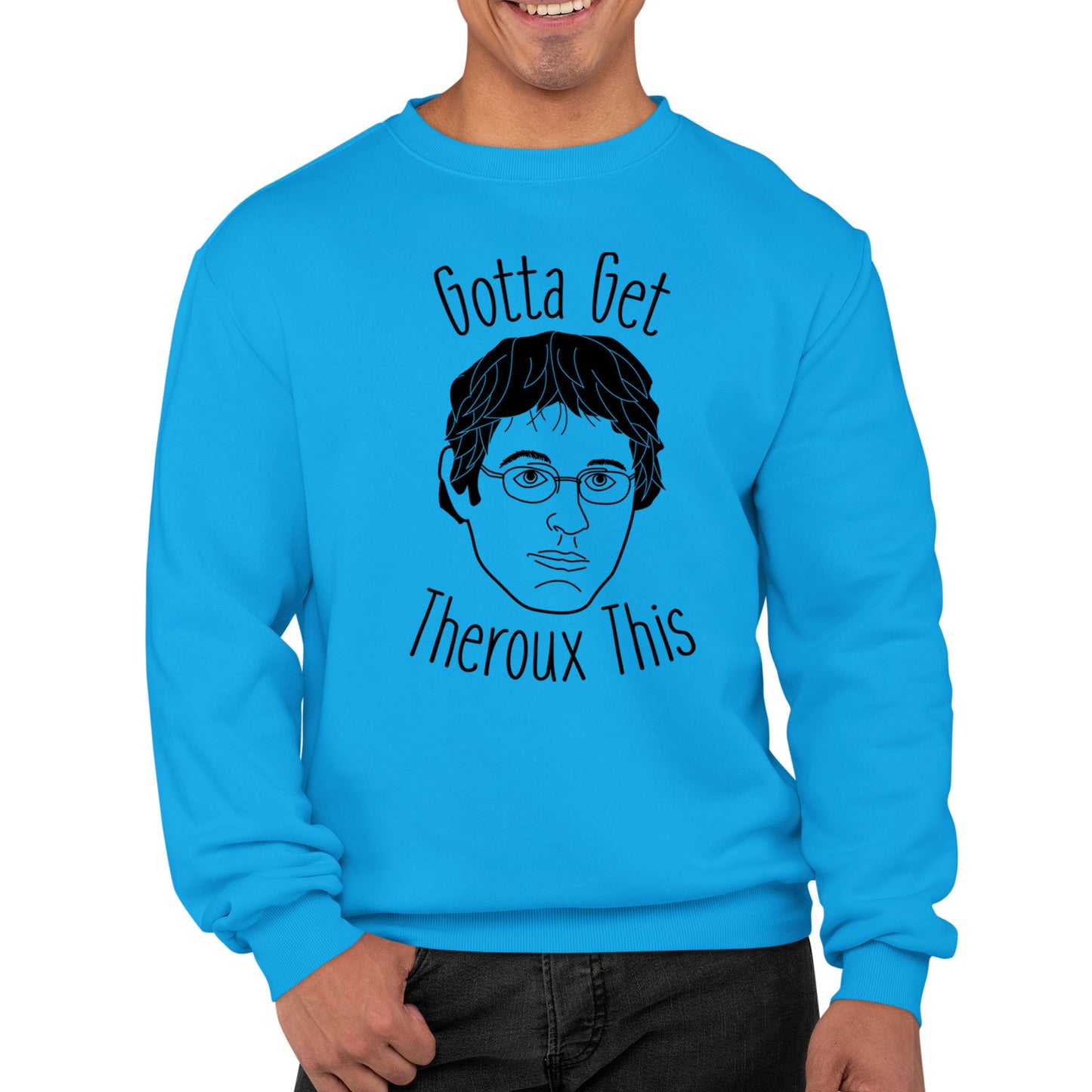 Gotta Get Theroux This Mens Sweatshirt