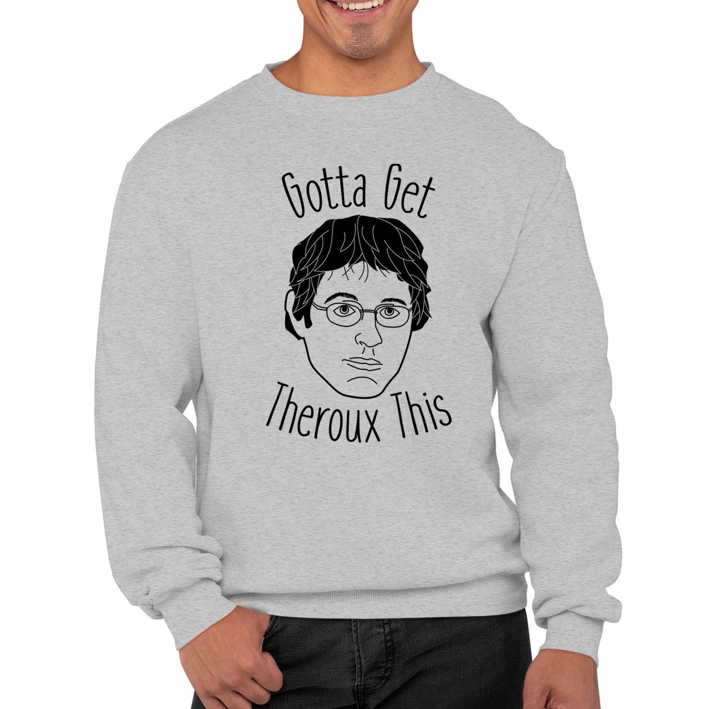 Gotta Get Theroux This Mens Sweatshirt