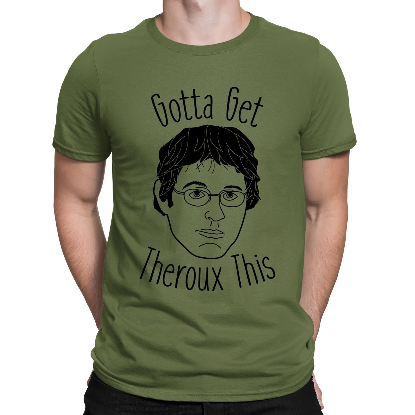 Gotta Get Theroux This Mens T-shirt