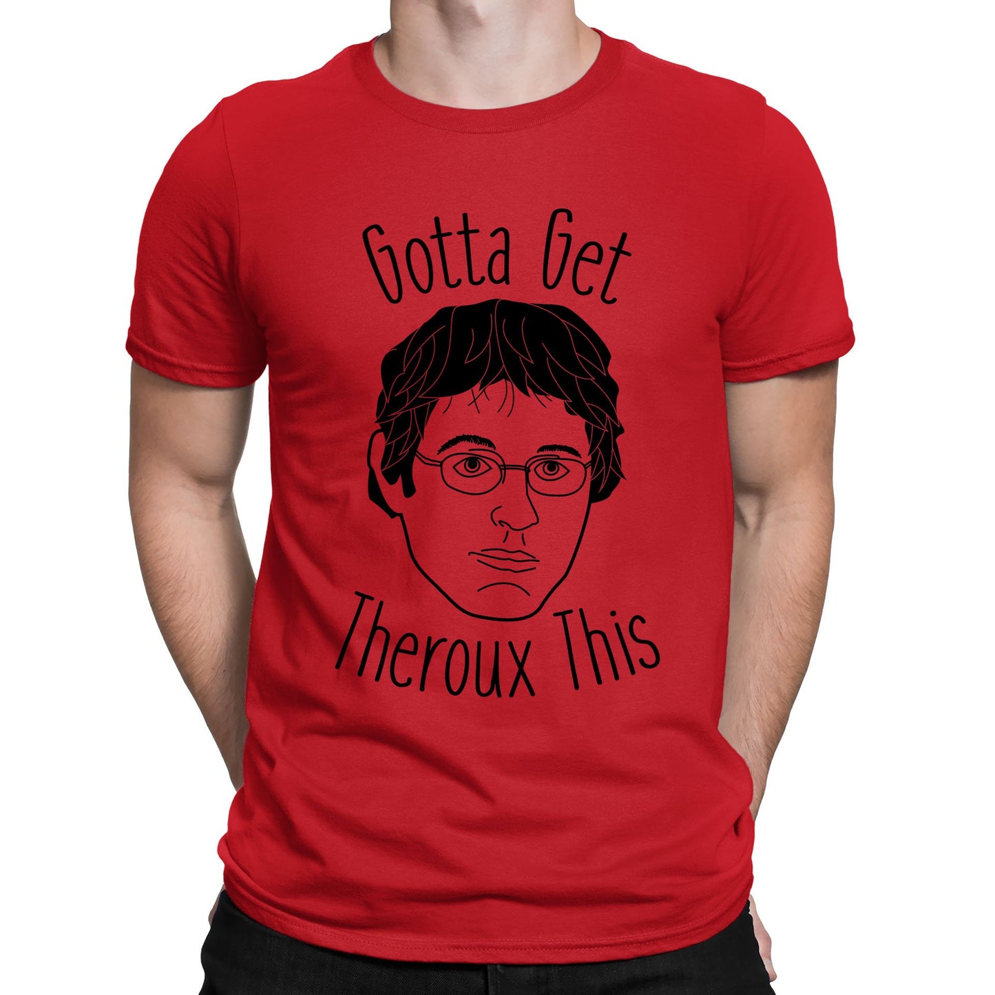 Gotta Get Theroux This Mens T-shirt