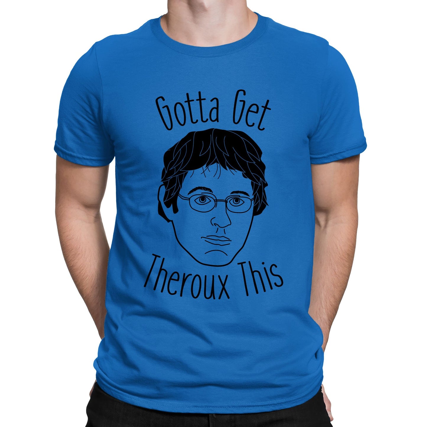 Gotta Get Theroux This Mens T-shirt