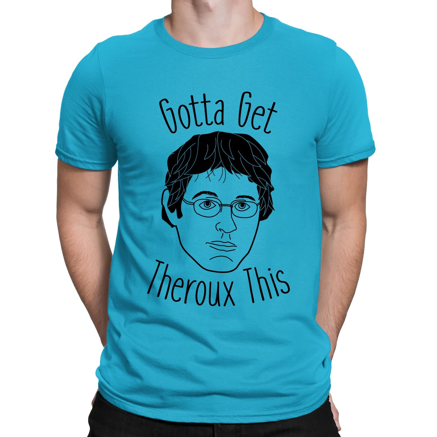 Gotta Get Theroux This Mens T-shirt