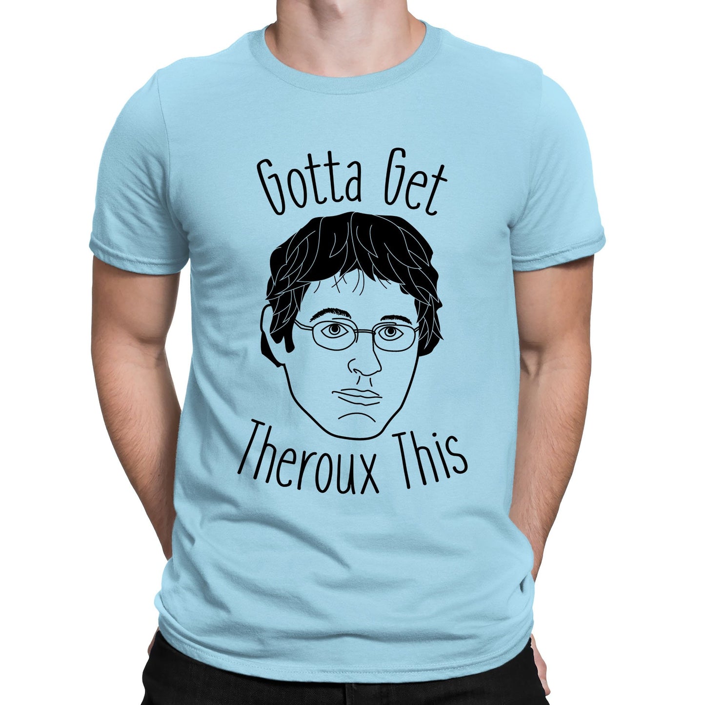 Gotta Get Theroux This Mens T-shirt