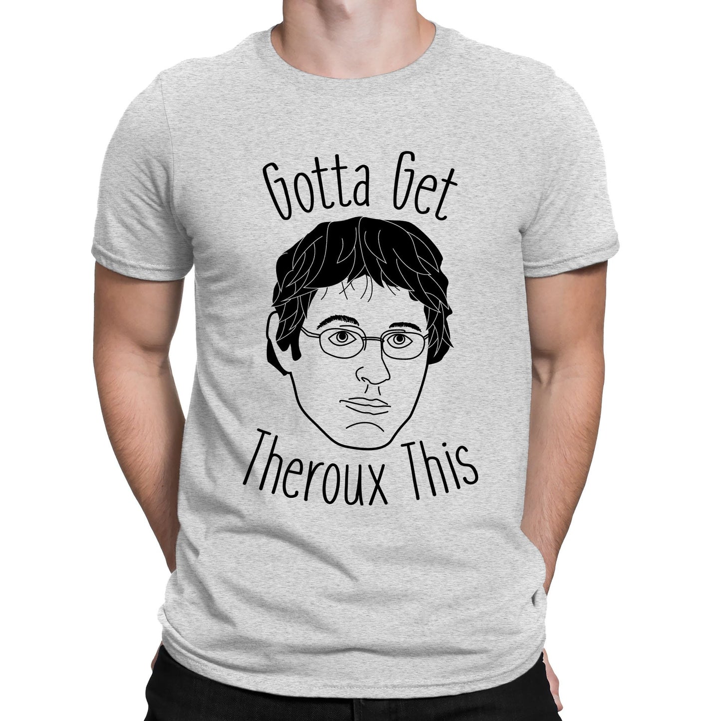 Gotta Get Theroux This Mens T-shirt