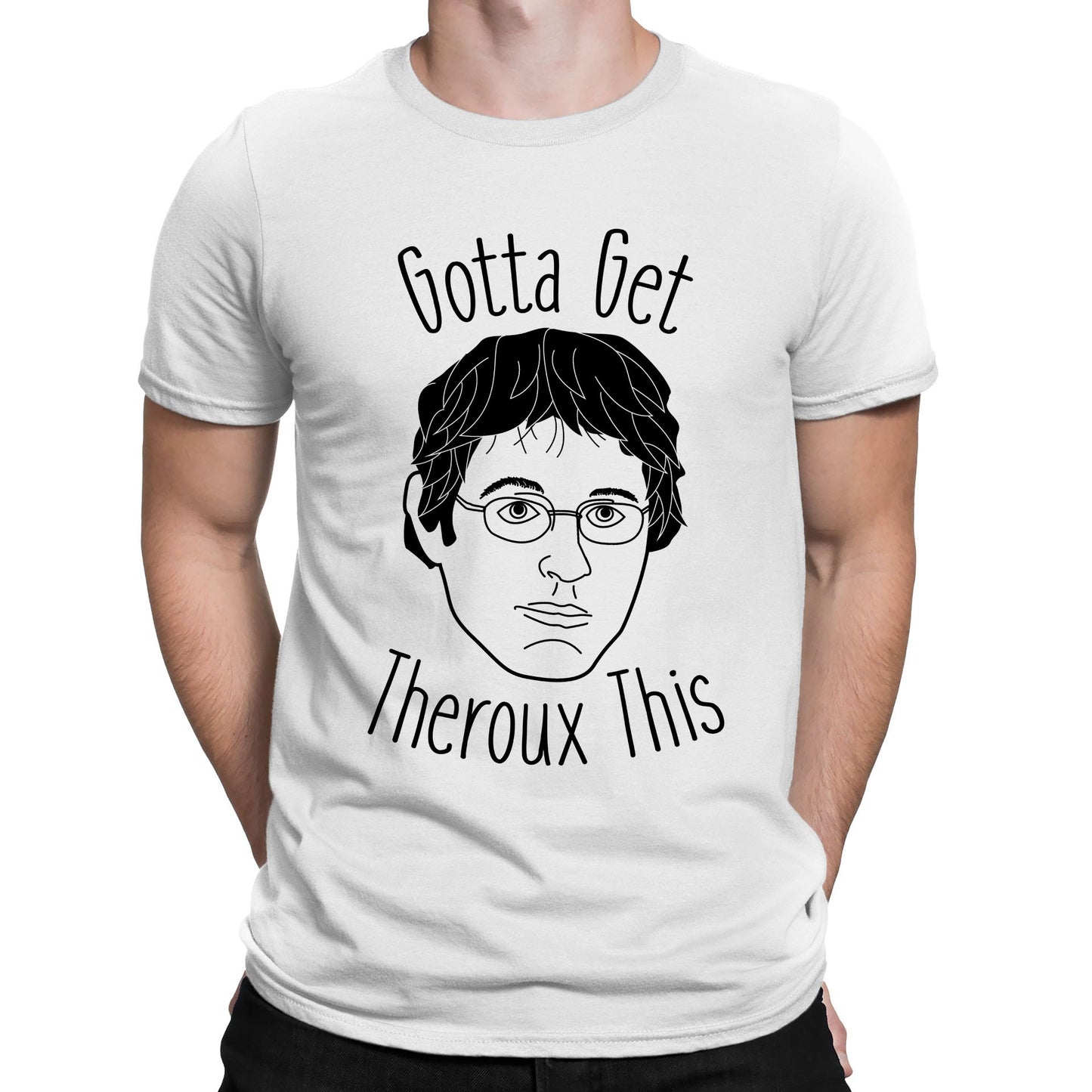 Gotta Get Theroux This Mens T-shirt