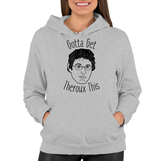 Gotta Get Theroux This Womens Pullover Hoodie