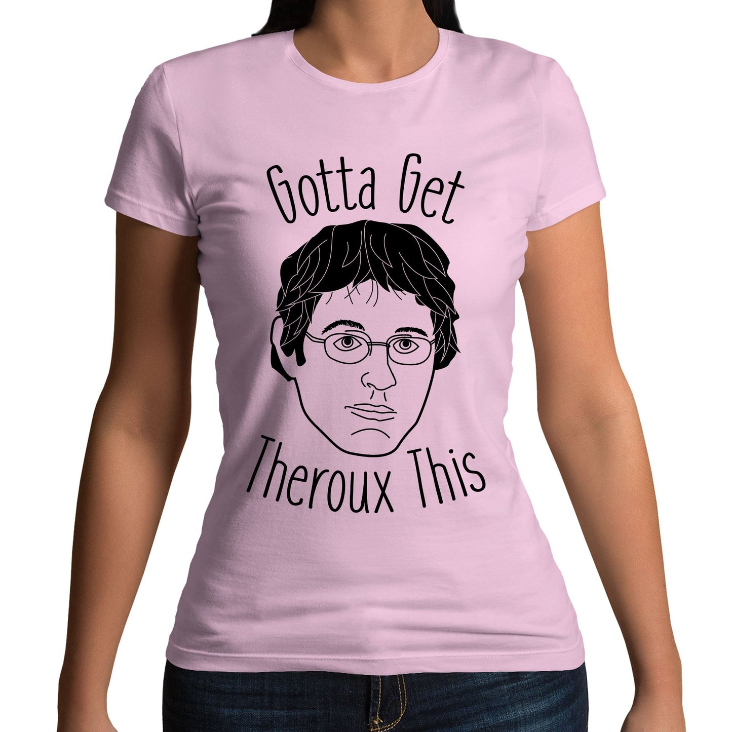 Gotta Get Theroux This Womens T-shirt