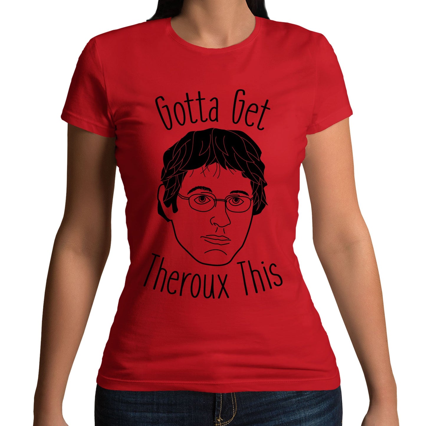 Gotta Get Theroux This Womens T-shirt