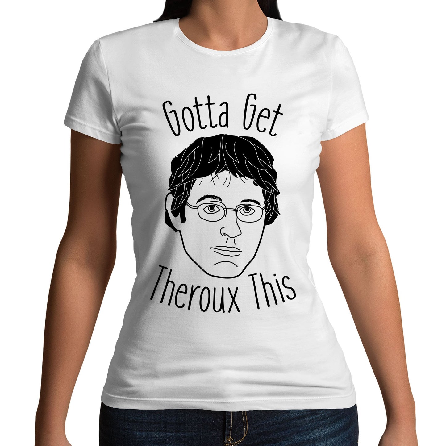 Gotta Get Theroux This Womens T-shirt