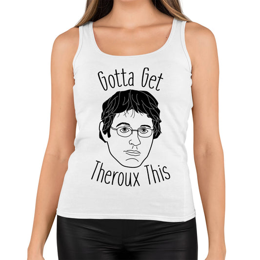 Gotta Get Theroux This Womens Vest