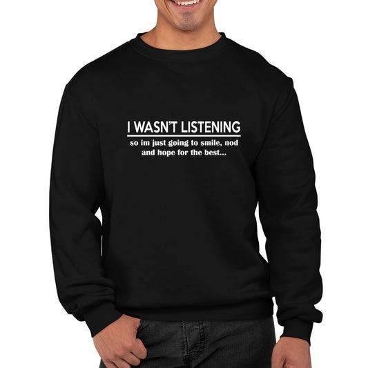 I Wasn't Listening Funny Mens Sweatshirt