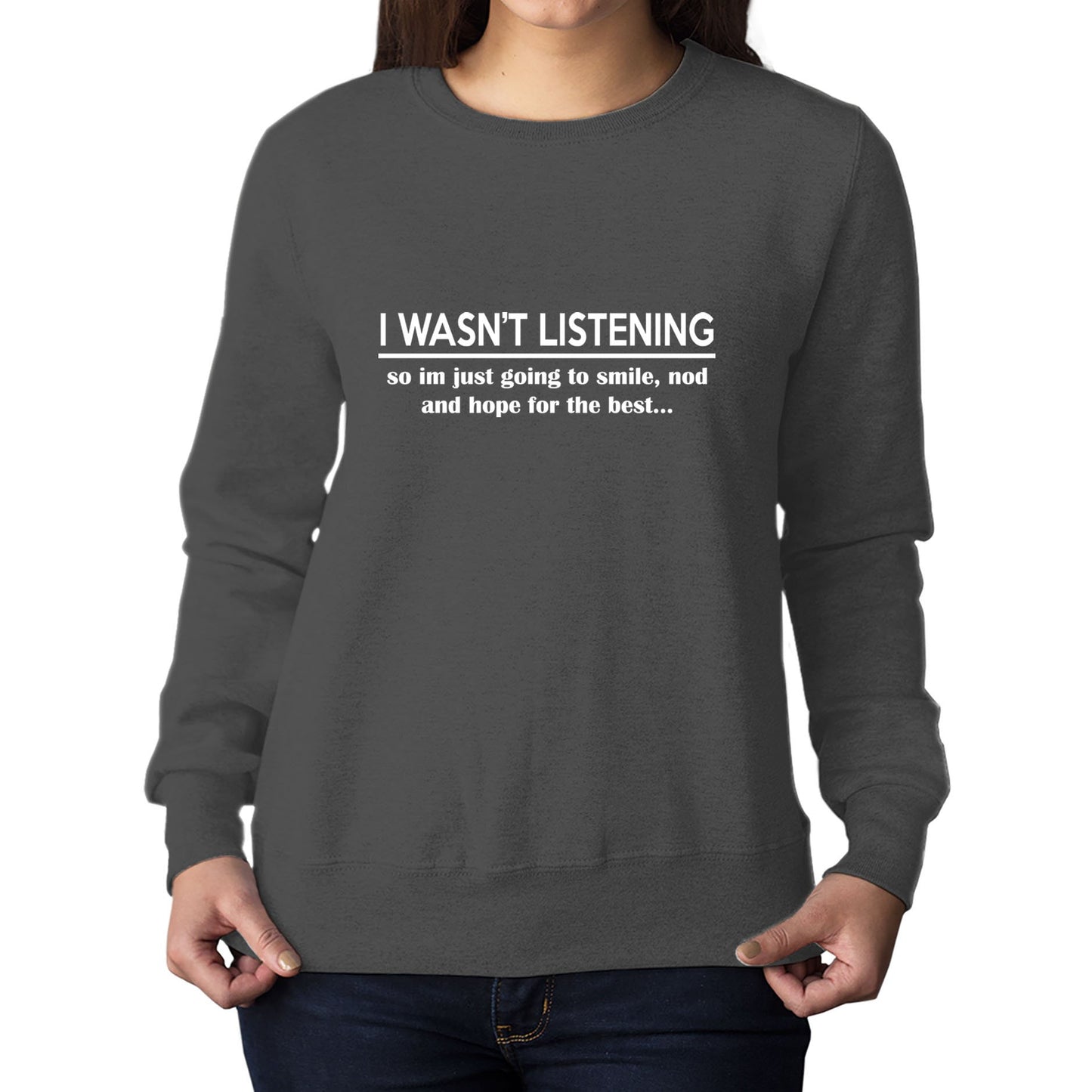 I Wasn't Listening Funny Womens Sweatshirt