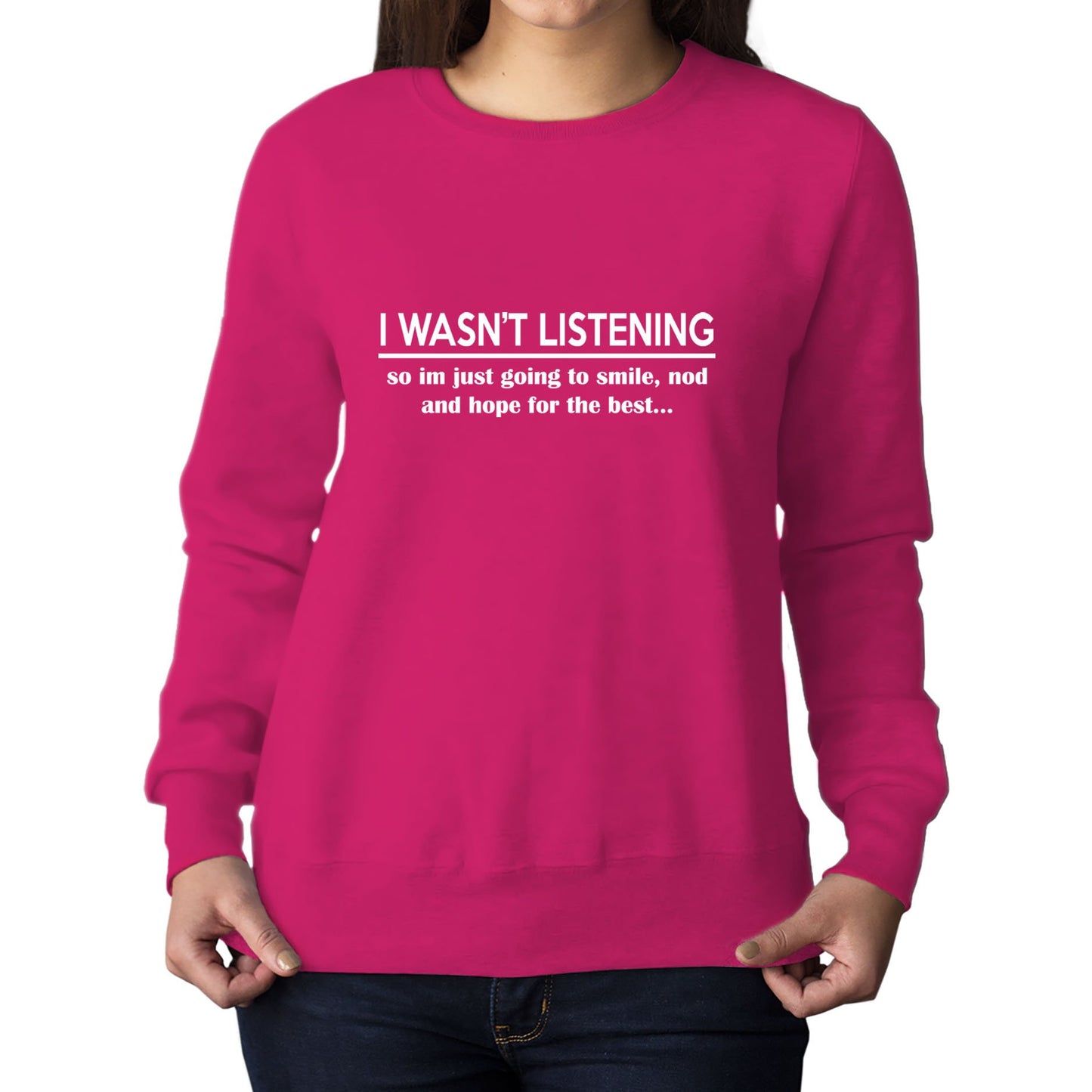 I Wasn't Listening Funny Womens Sweatshirt