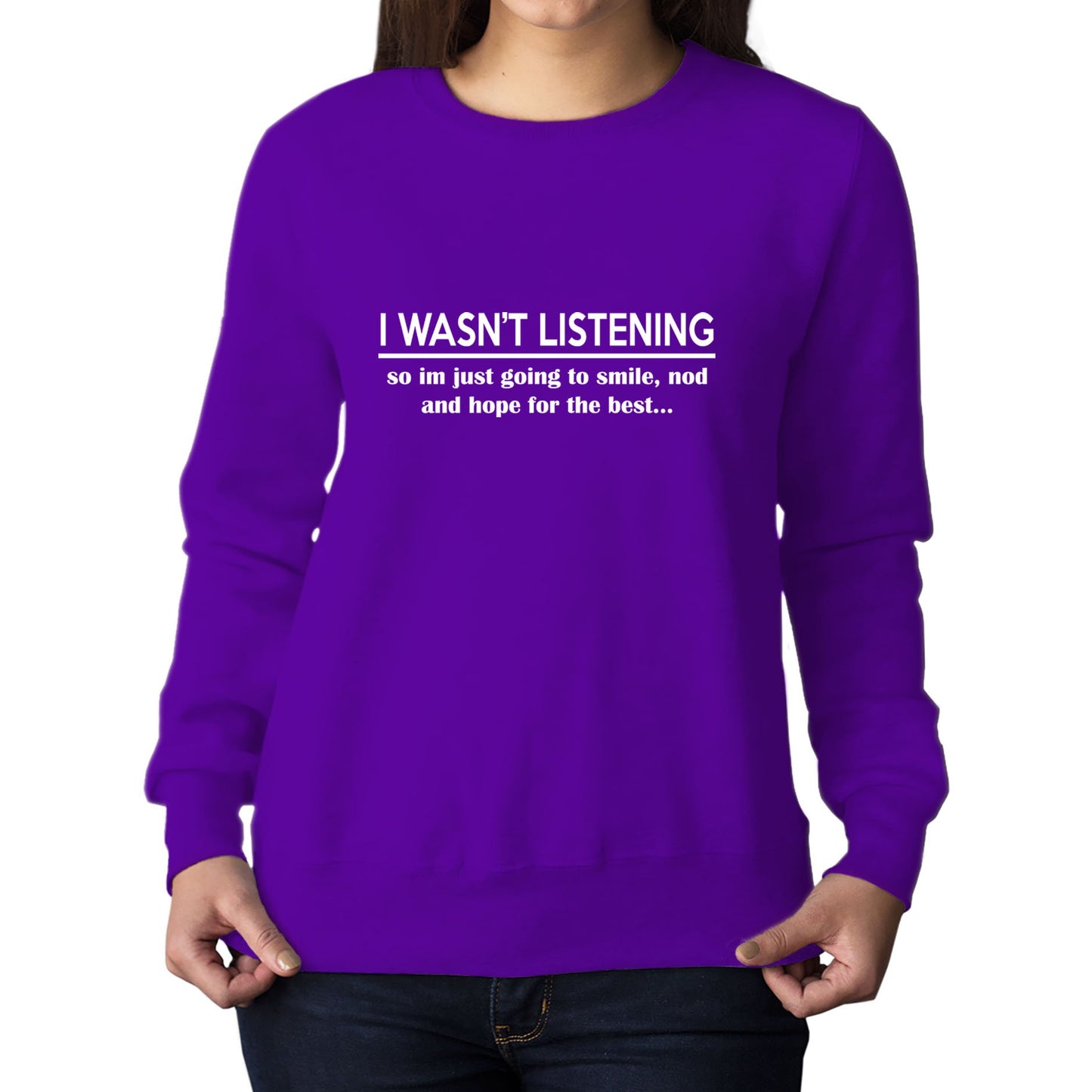 I Wasn't Listening Funny Womens Sweatshirt