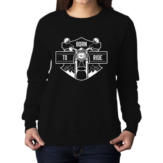 Born To Ride Biker Womens Sweatshirt