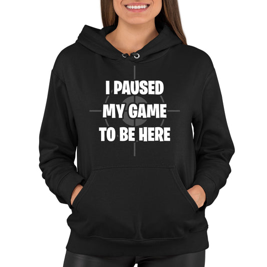 I Paused My Game To Be Here Funny Womens Pullover Hoodie