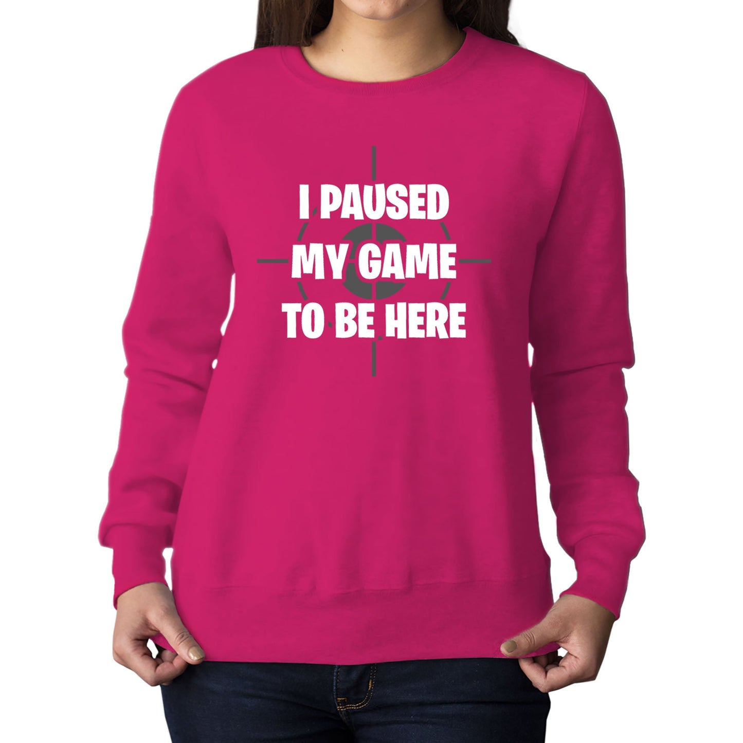 I Paused My Game To Be Here Funny Womens Sweatshirt