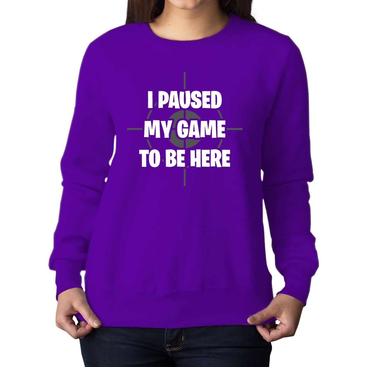 I Paused My Game To Be Here Funny Womens Sweatshirt