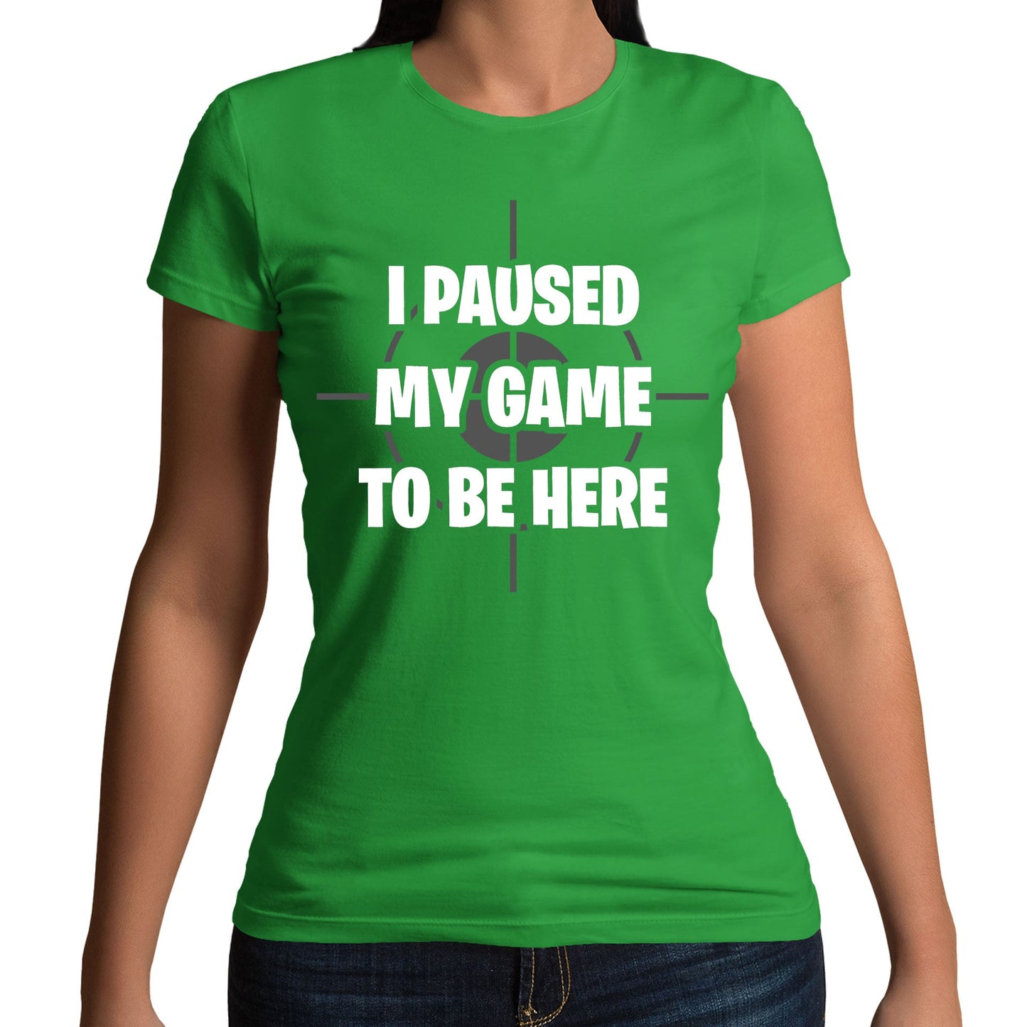 I Paused My Game To Be Here Funny Womens T-shirt