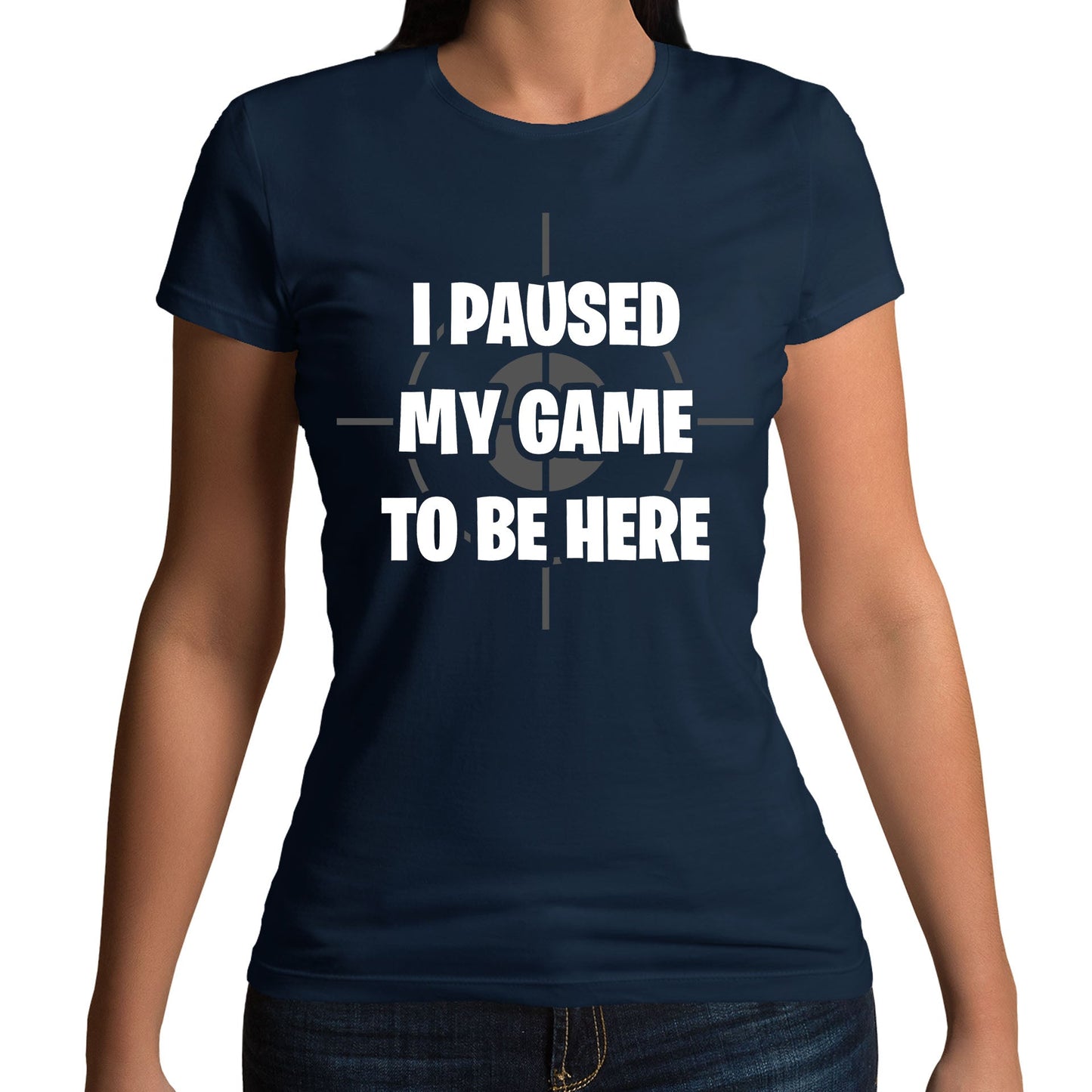 I Paused My Game To Be Here Funny Womens T-shirt