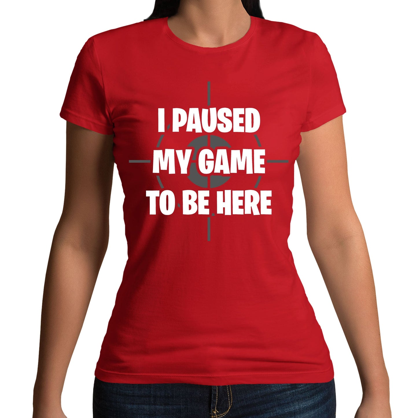 I Paused My Game To Be Here Funny Womens T-shirt