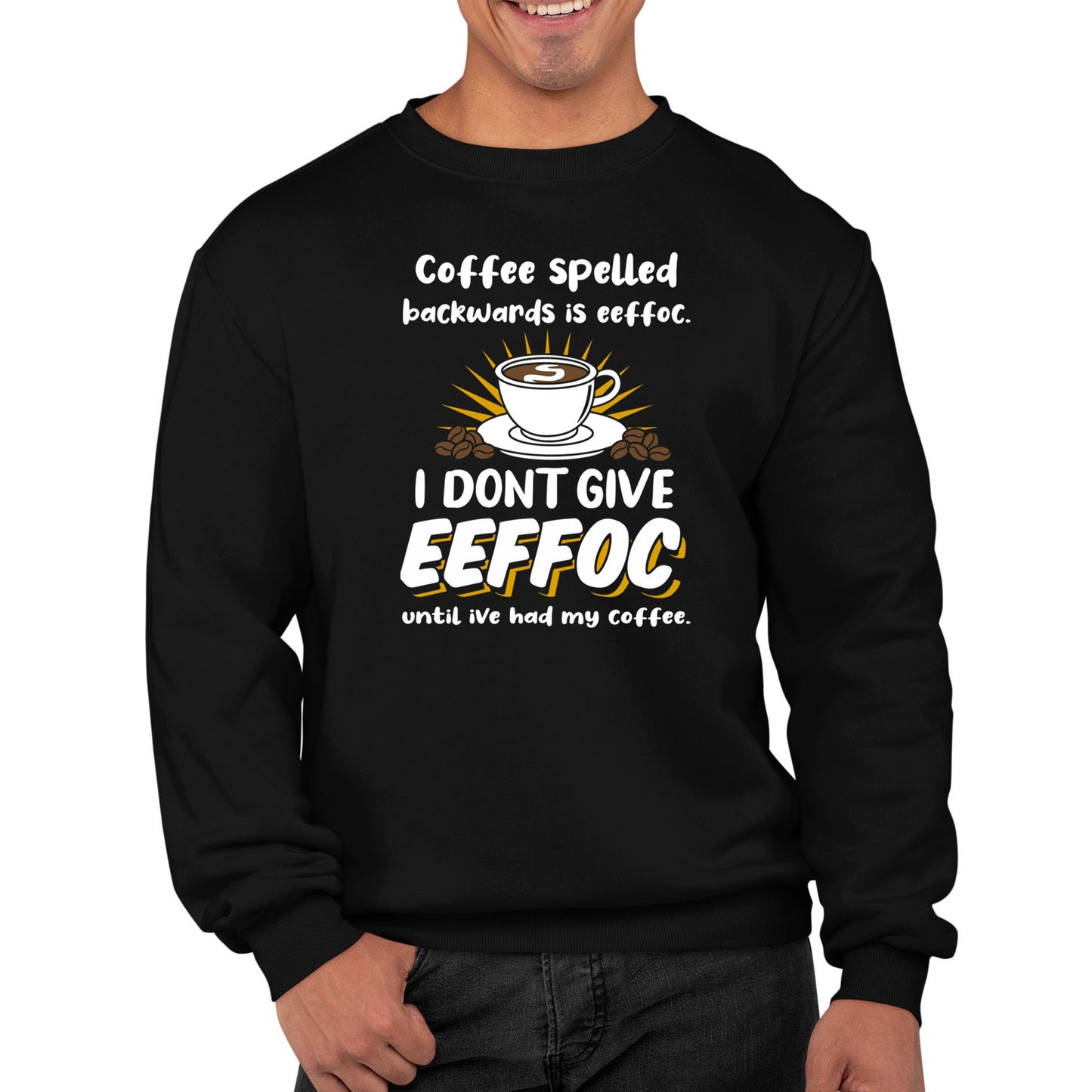 Coffee Spelled Backwards I Dont Give EEFFOC Mens Sweatshirt