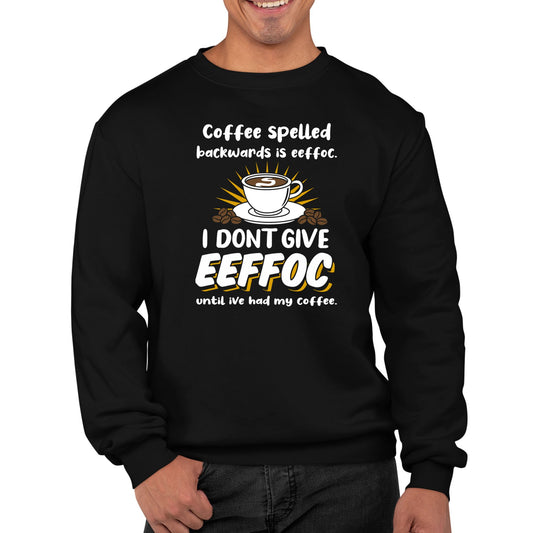 Coffee Spelled Backwards I Dont Give EEFFOC Mens Sweatshirt